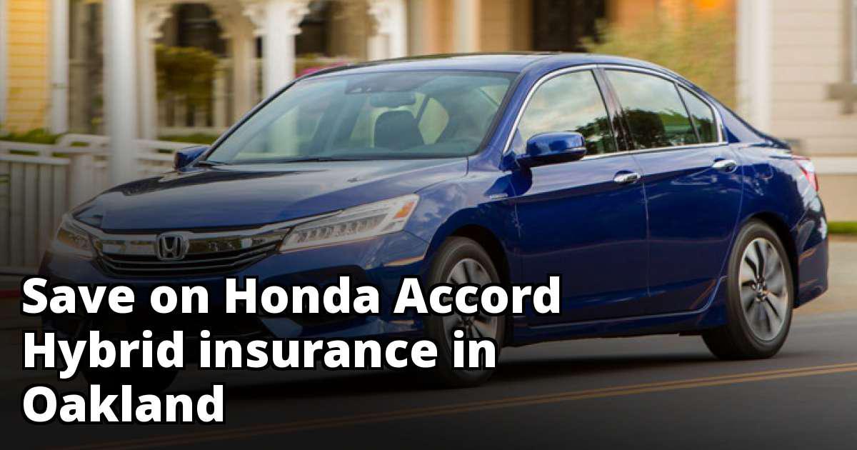 Save Money on Honda Accord Hybrid Insurance in Oakland, CA Save Money on Honda Accord Hybrid Insurance in Oakland, CA