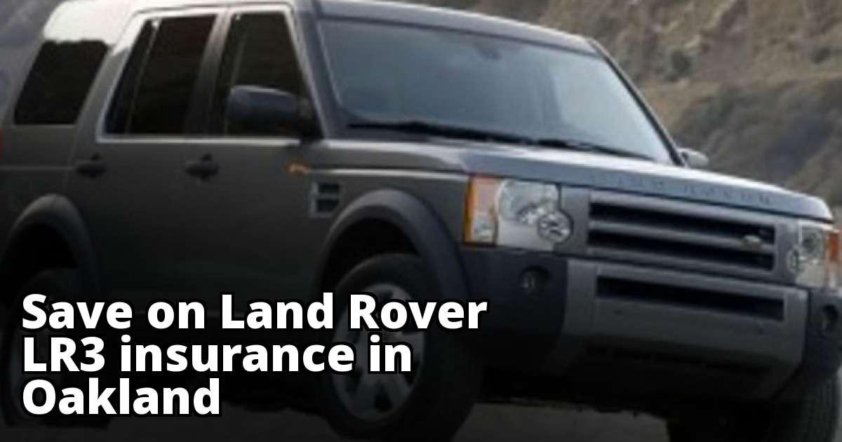 Save Money on Land Rover LR3 Insurance in Oakland, CA