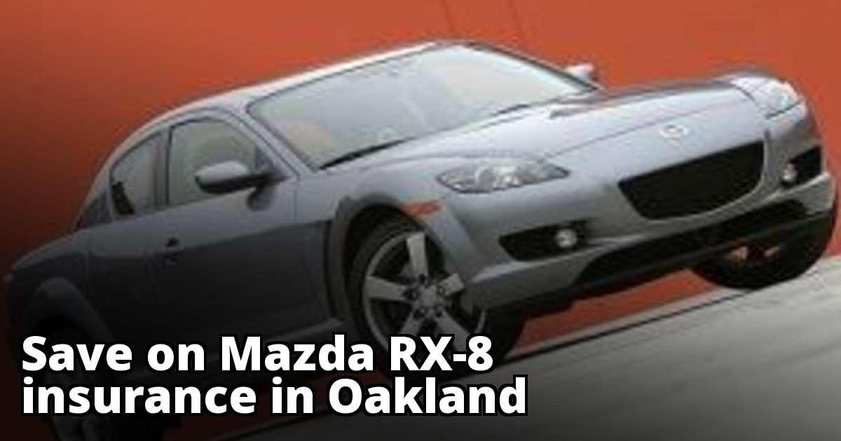 Affordable Insurance for a Mazda RX8 in Oakland